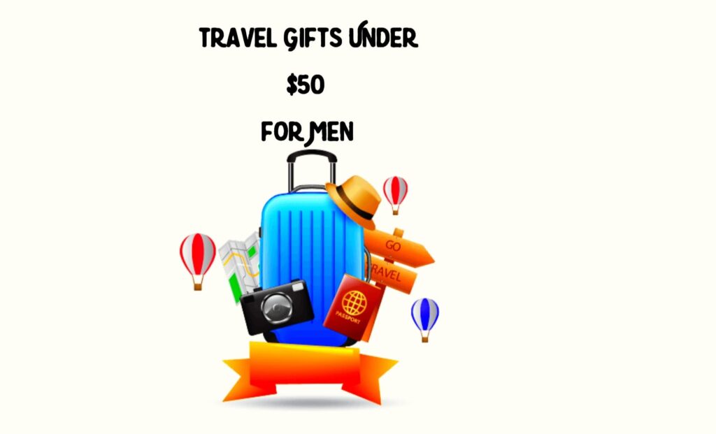 Travel Gifts under $50 for Men